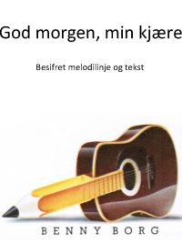 God morgen min kjære - Benny Borg - Besifret melodilinje og tekst
