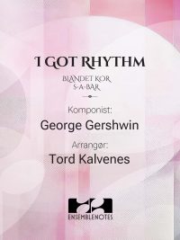 I Got Rhythm - Blandet kor SABar - Gershwin arr Tord Kalvenes