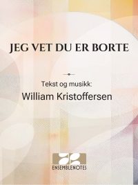Jeg vet du er borte - William Kristoffersen - Melodilinje med tekst og besifring