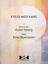 Fylle med sang - sang og piano. Musikk: Audun Røberg Tekst: Einar Skjæraasen