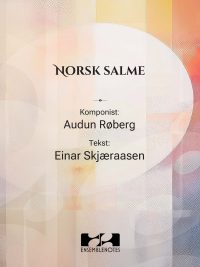 Norsk salme - sang og piano Musikk: Audun Røberg - Tekst: Einar Skjæraasen