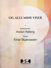 Og alle mine viser - sang og piano. Musikk: Audun Røberg Tekst: Einar Skjæraasen