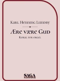 Ære være Gud - for orgel av Karl Henning Lundby