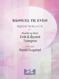Bånsull til Even - arrangert av Randi Dugstad for Bla kor (SATB)