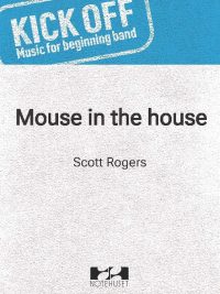 Mouse in the House - Kick Off! Music for beginning band - Scott Rogers
