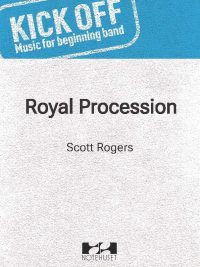 Royal Procession - Kick Off! Music for beginning band - Scott Rogers