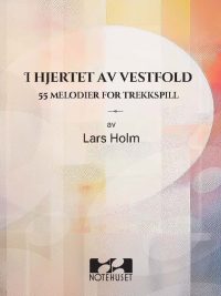 I hjertet av Vestfold - 55 melodier for trekkspill av Lars Holm