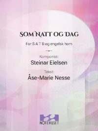 SOM NATT OG DAG - for SATB og Engelsk Horn av Steinar Eielsen - tekst Åse-Marie Nesse