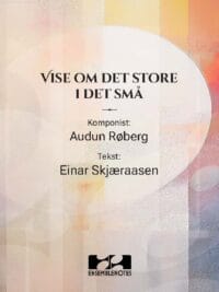 Vise om det store i det små - sang og piano. Musikk: Audun Røberg Tekst: Einar Skjæraasen - Digital nedlastning