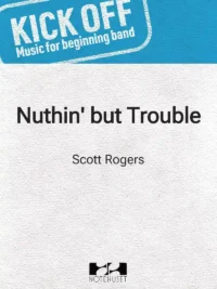 NUTHIN' BUT TROUBLE – KickOff! for Beginning Band – Grade 1,5